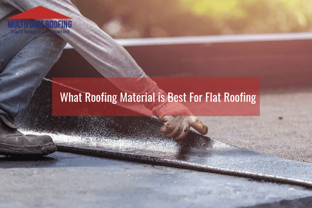What Roofing Material is Best For Flat Roofing
