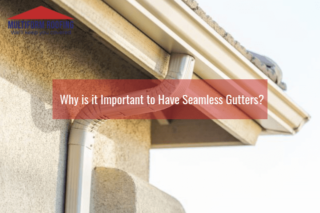 Why is it Important to Have Seamless Gutters