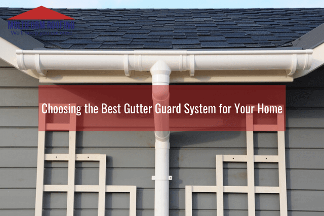 Choosing the Best Gutter Guard System for Your Home