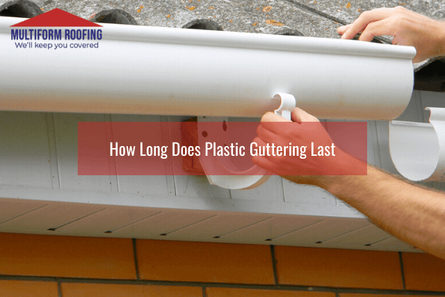 How Long Does Plastic Guttering Last