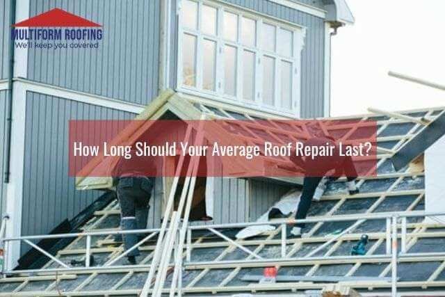 How Long Should Your Average Roof Repair Last
