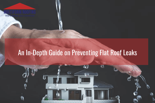 An In-Depth Guide on Preventing Flat Roof Leaks