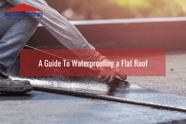 A Guide To Waterproofing a Flat Roof