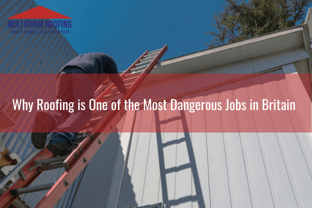 Why Roofing is One of the Most Dangerous Jobs in Britain