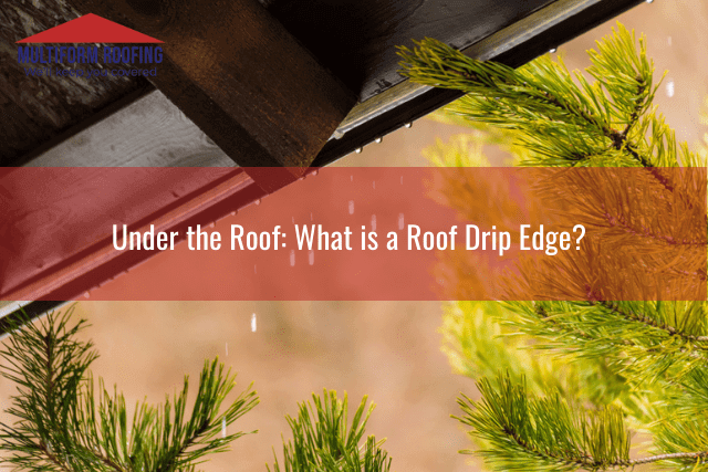 Under the Roof What is a Roof Drip Edge